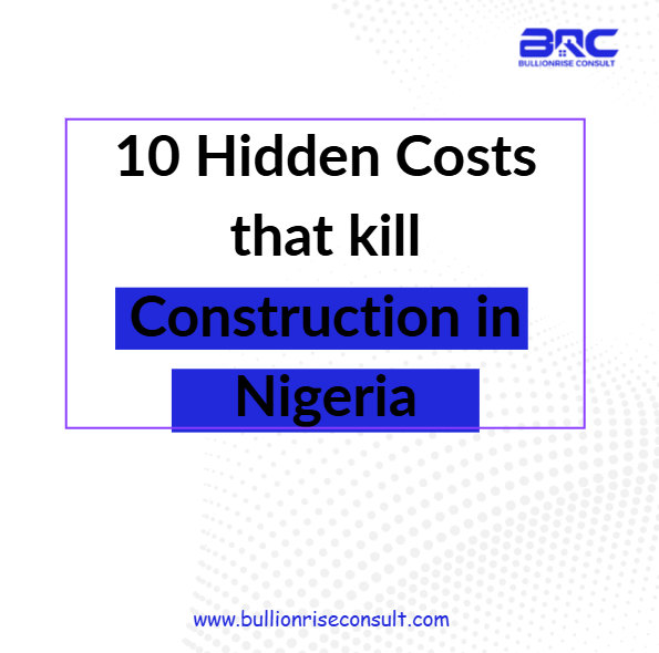 10 Hidden Costs (Problems) that kill Construction in Nigeria